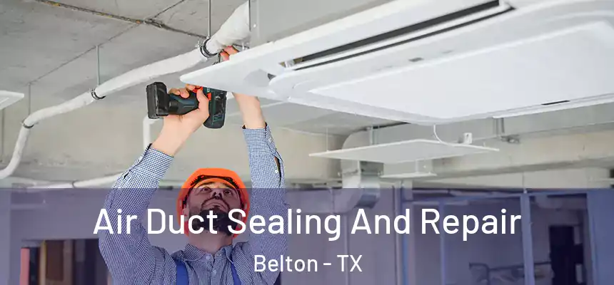  Air Duct Sealing And Repair Belton - TX