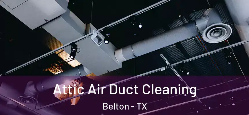  Attic Air Duct Cleaning Belton - TX
