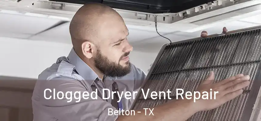  Clogged Dryer Vent Repair Belton - TX