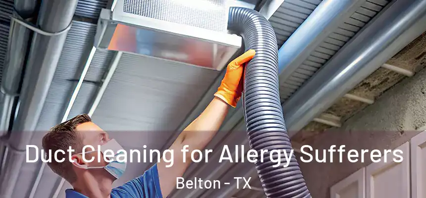  Duct Cleaning for Allergy Sufferers Belton - TX