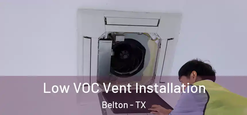  Low VOC Vent Installation Belton - TX