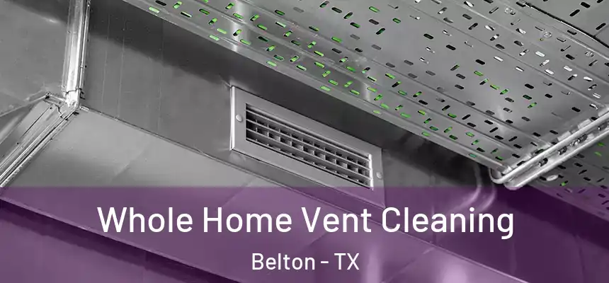  Whole Home Vent Cleaning Belton - TX